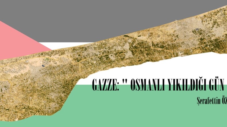 GAZZE: ” OSMANLI YIKILDIĞI GÜN OLDU.”