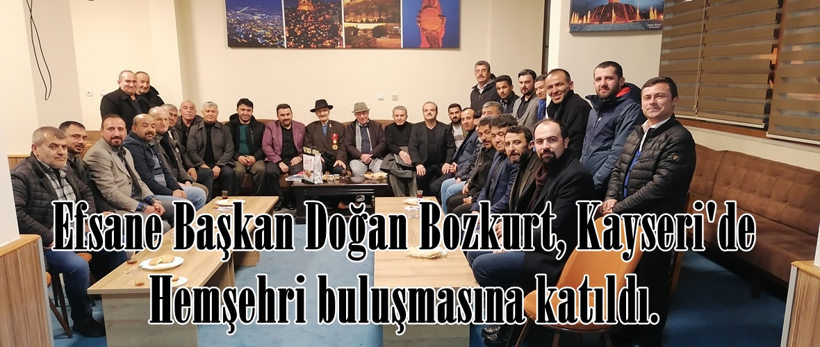 Efsane Başkan Doğan Bozkurt, Kayseri’de Hemşehri buluşmasına katıldı.