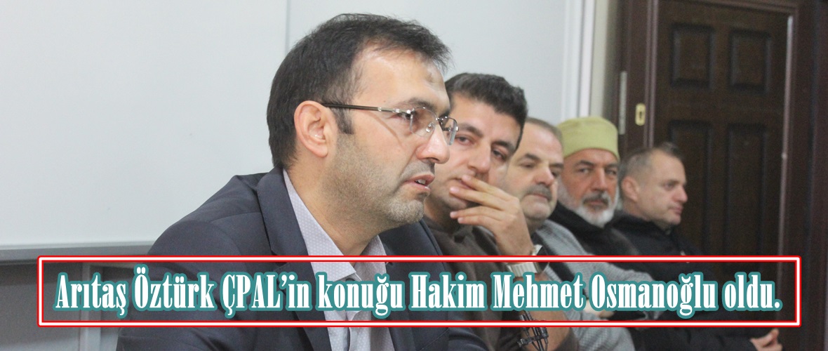 Arıtaş Öztürk ÇPAL’in konuğu Hakim Mehmet Osmanoğlu oldu.