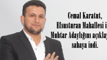 Cemal Karatut, Efsusturan Mahallesi için Muhtar Adaylığını açıklayarak sahaya indi.