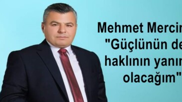 Mehmet Mercimek; “Güçlünün değil haklının yanında olacağım”