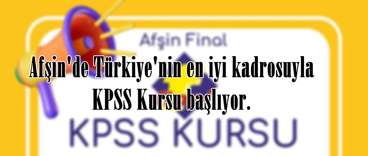 Afşin’de Türkiye’nin en iyi kadrosuyla KPSS Kursu başlıyor.