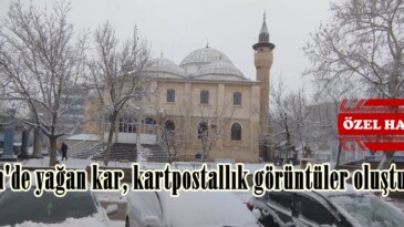 Afşin’de yağan kar, kartpostallık görüntüler oluşturdu!