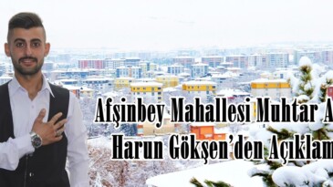 Afşinbey Mahallesi Muhtar Adayı Harun Gökşen’den Açıklama!