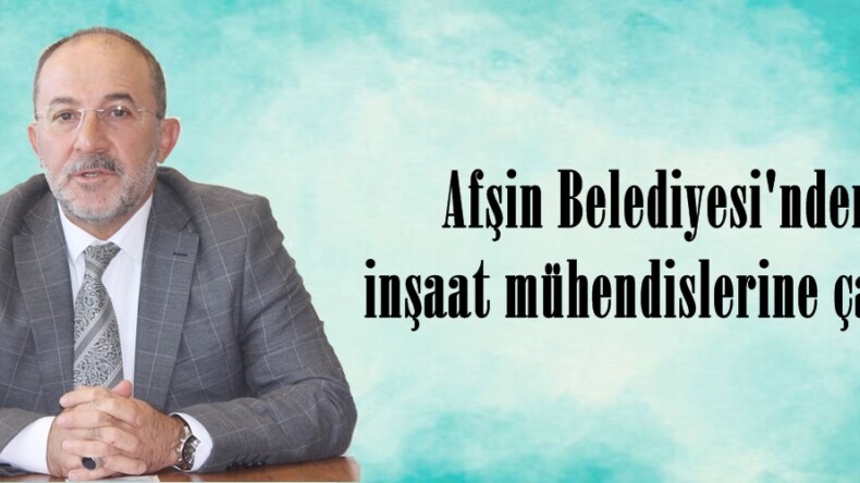 Afşin Belediyesi’nden inşaat mühendislerine çağrı!