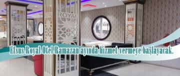 Efsus Royal Otel Ramazan ayında hizmet vermeye başlayacak.