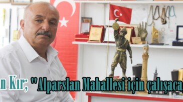 Hasan Kır; “Alparslan Mahallesi için çalışacağız”