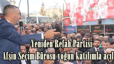 Yeniden Refah Partisi Afşin Seçim Bürosu yoğun katılımla açıldı.