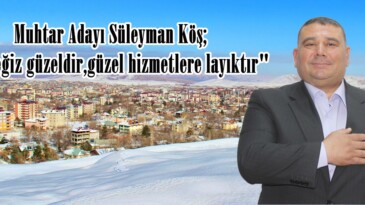 Süleyman Köş; “Beyceğiz güzeldir,güzel hizmetlere layıktır”