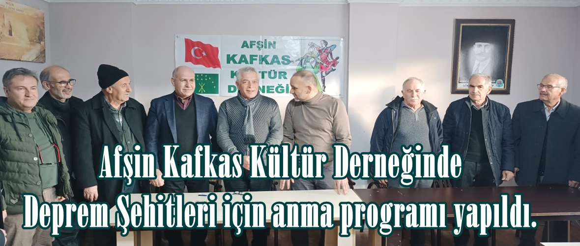 Afşin Kafkas Kültür Derneğinde Deprem Şehitleri için anma programı yapıldı.