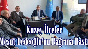 Kuzey İlçeler Mesut Dedeoğlu’nu Bağrına Bastı.