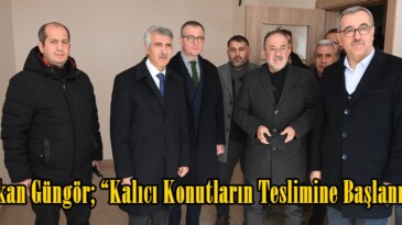 Başkan Güngör; “Kalıcı Konutların Teslimine Başlanıyor”