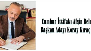 Cumhur İttifakı Afşin Belediye Başkan Adayı Koray Kıraç oldu.