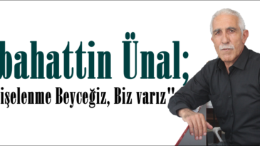 Sebahattin Ünal; “Endişelenme Beyceğiz, Biz varız”