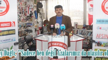 Çölbey Dağlı; “Sadece ben değil Azalarımız da ulaşılır olacak”