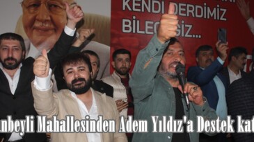 Çobanbeyli Mahallesinden Adem Yıldız’a Destek katılımı!