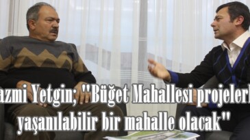 Nazmi Yetgin; “Büğet Mahallesi projelerle yaşanılabilir bir mahalle olacak”