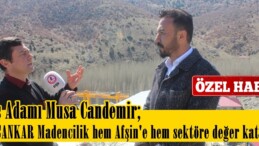İş Adamı Musa Candemir; “CANKAR Madencilik hem Afşin’e hem sektöre değer katıyor”