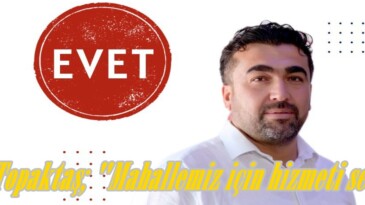 Ali Topaktaş; “Mahallemiz için hizmeti seçin”