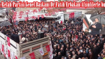 Yeniden Refah Partisi Genel Başkanı Dr.Fatih Erbakan Afşinlilerle buluştu.