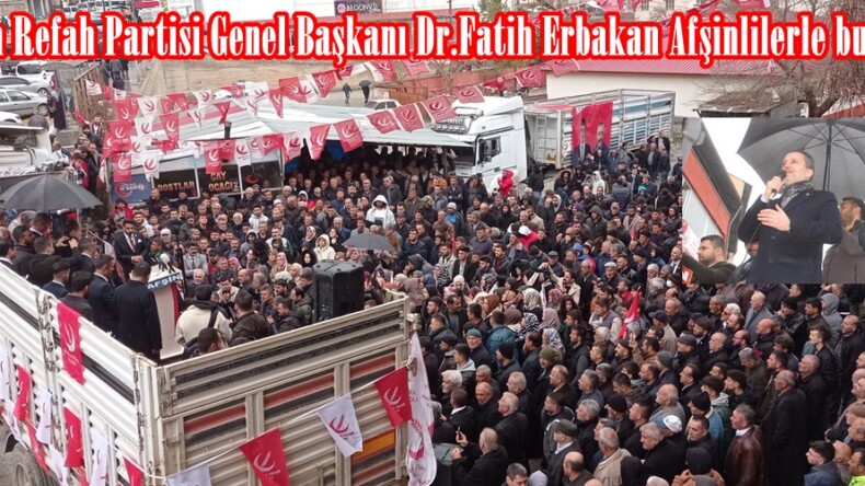 Yeniden Refah Partisi Genel Başkanı Dr.Fatih Erbakan Afşinlilerle buluştu.