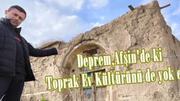Deprem,Afşin’de ki Toprak Ev Kültürünü de yok etti.