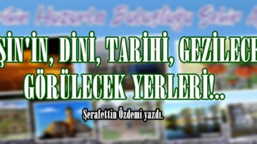 AFŞİN’İN, DİNİ, TARİHİ, GEZİLECEK GÖRÜLECEK YERLERİ!..