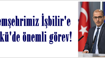 Hemşehrimiz İşbilir’e Bakü’de önemli görev!