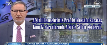 Afşinli Hemşehrimiz Prof.Dr.Mustafa Karataş Kanal7 ekranlarında Afşin’e Selam gönderdi.