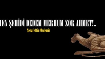 YEMEN ŞEHİDİ DEDEM MERHUM ZOR AHMET!..
