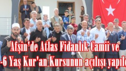 Afşin’de Atlas Fidanlık Camii ve 4-6 Yaş Kur’an Kursunun açılışı yapıldı.