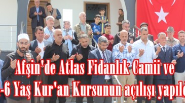 Afşin’de Atlas Fidanlık Camii ve 4-6 Yaş Kur’an Kursunun açılışı yapıldı.