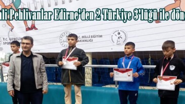 Afşinli Pehlivanlar Edirne’den 2 Türkiye 3’lüğü ile döndüler.