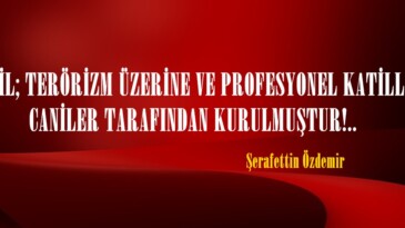 İSRAİL; TERÖRİZM ÜZERİNE VE PROFESYONEL KATİLLER, CANİLER TARAFINDAN KURULMUŞTUR!.. 