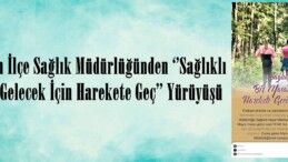 Afşin İlçe Sağlık Müdürlüğünden ‘’Sağlıklı Bir Gelecek İçin Harekete Geç’’ Yürüyüşü