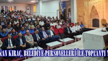 BAŞKAN KIRAÇ, BELEDİYE PERSONELLERİ İLE TOPLANTI YAPTI.