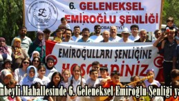 Çobanbeyli Mahallesinde 6. Geleneksel Emiroğlu Şenliği yapıldı.