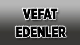 Afşin’de Bugün Vefat Edenler/23 Temmuz 2024
