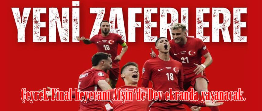 Çeyrek Final heyecanı Afşin’de Dev ekranda yaşanacak.