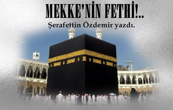 MEKKE’NİN FETHİ!..