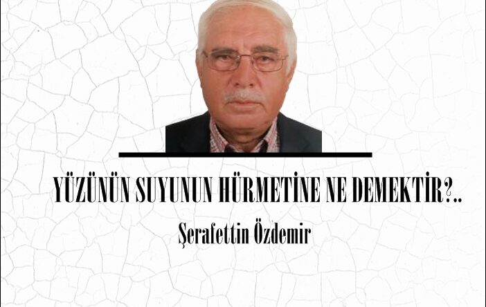 YÜZÜNÜN SUYUNUN HÜRMETİNE NE DEMEKTİR?.. 