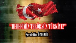 “HEDEFİMİZ TERÖRSÜZ TÜRKİYE!” 