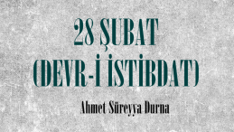 28 ŞUBAT (DEVR-İ İSTİBDAT)