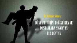 DÜNYA TARİHİNİ DEĞİŞTİREN VE DESTANLARA SIĞMAYAN BİR DESTAN