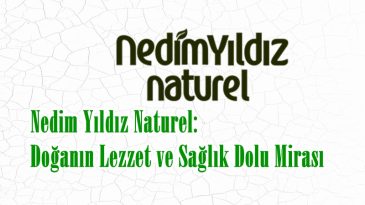 Nedim Yıldız Naturel: Doğanın Lezzet ve Sağlık Dolu Mirası