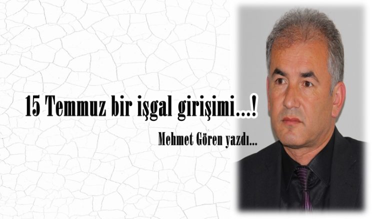 15 Temmuz bir işgal girişimi…!