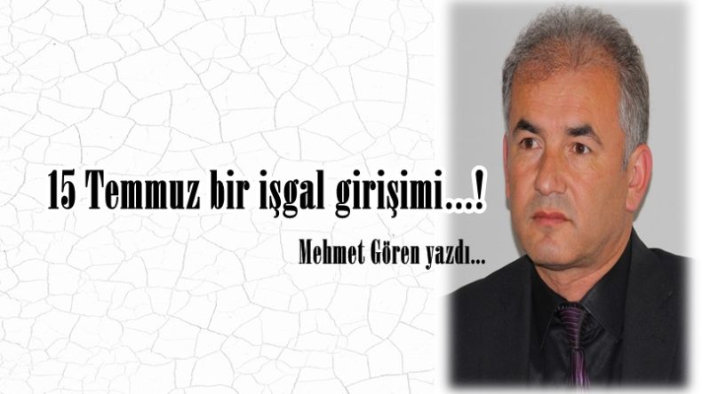 15 Temmuz bir işgal girişimi…!