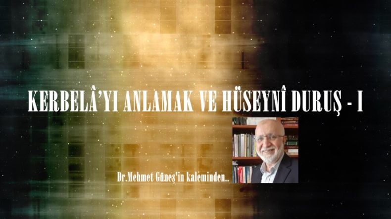 KERBELÂ’YI ANLAMAK VE HÜSEYNÎ DURUŞ – I