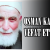 OSMAN KAYA VEFAT ETTİ.