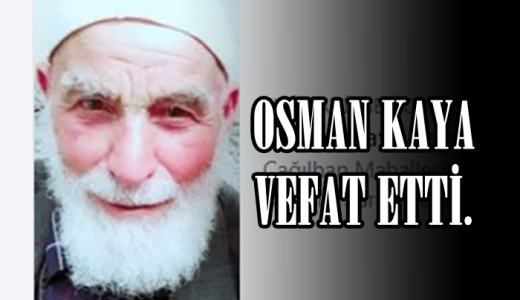 OSMAN KAYA VEFAT ETTİ.